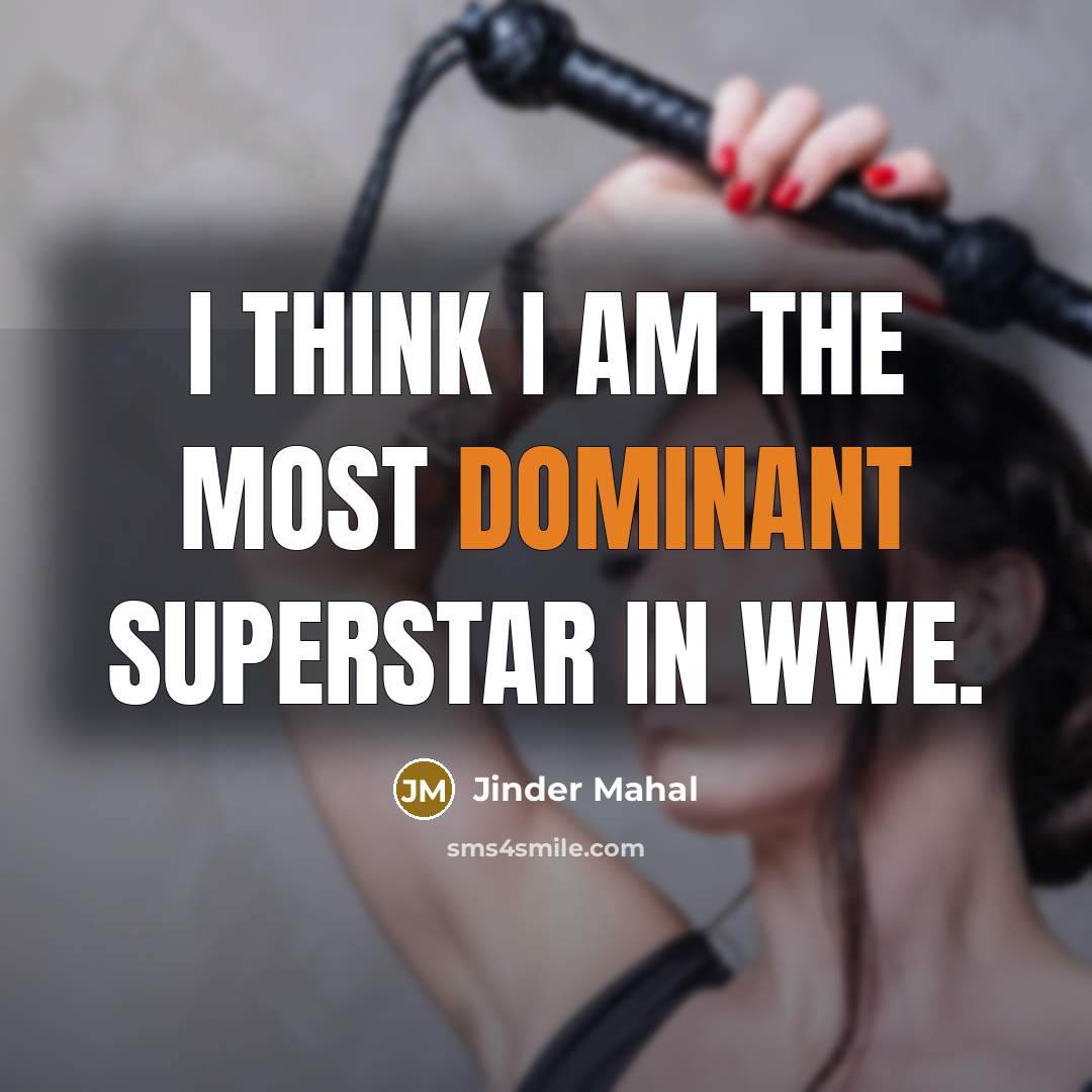 “I think I am the most dominant superstar in WWE.” quote by Jinder Mahal
