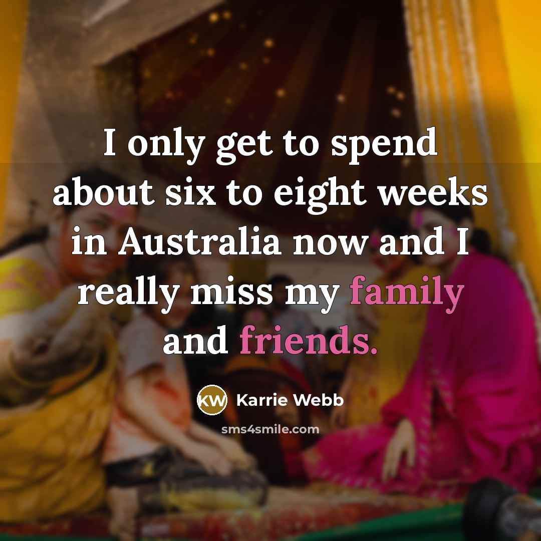 “I only get to spend about six to eight weeks in Australia now and I really miss my family and friends.” quote by Karrie Webb