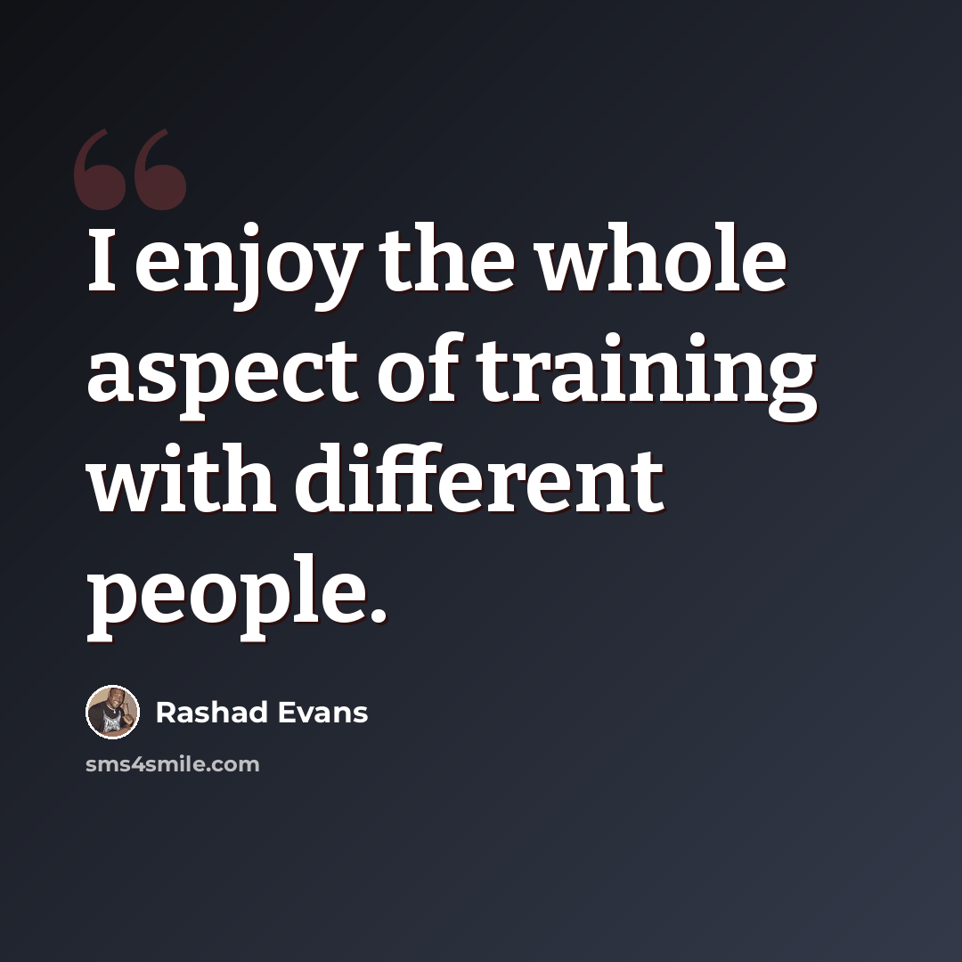 “I enjoy the whole aspect of training with different people.” quote by Rashad Evans