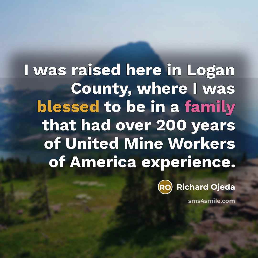 “I was raised here in Logan County, where I was blessed to be in a family that had over 200 years of United Mine Workers of America experience.” quote by Richard Ojeda