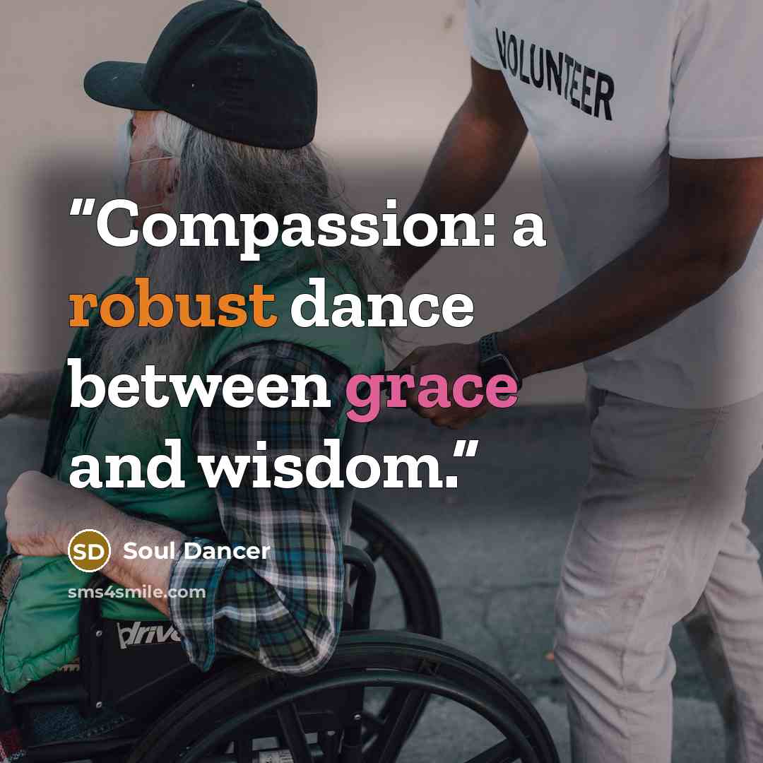 “Compassion: a robust dance between grace and wisdom.” quote by Soul Dancer