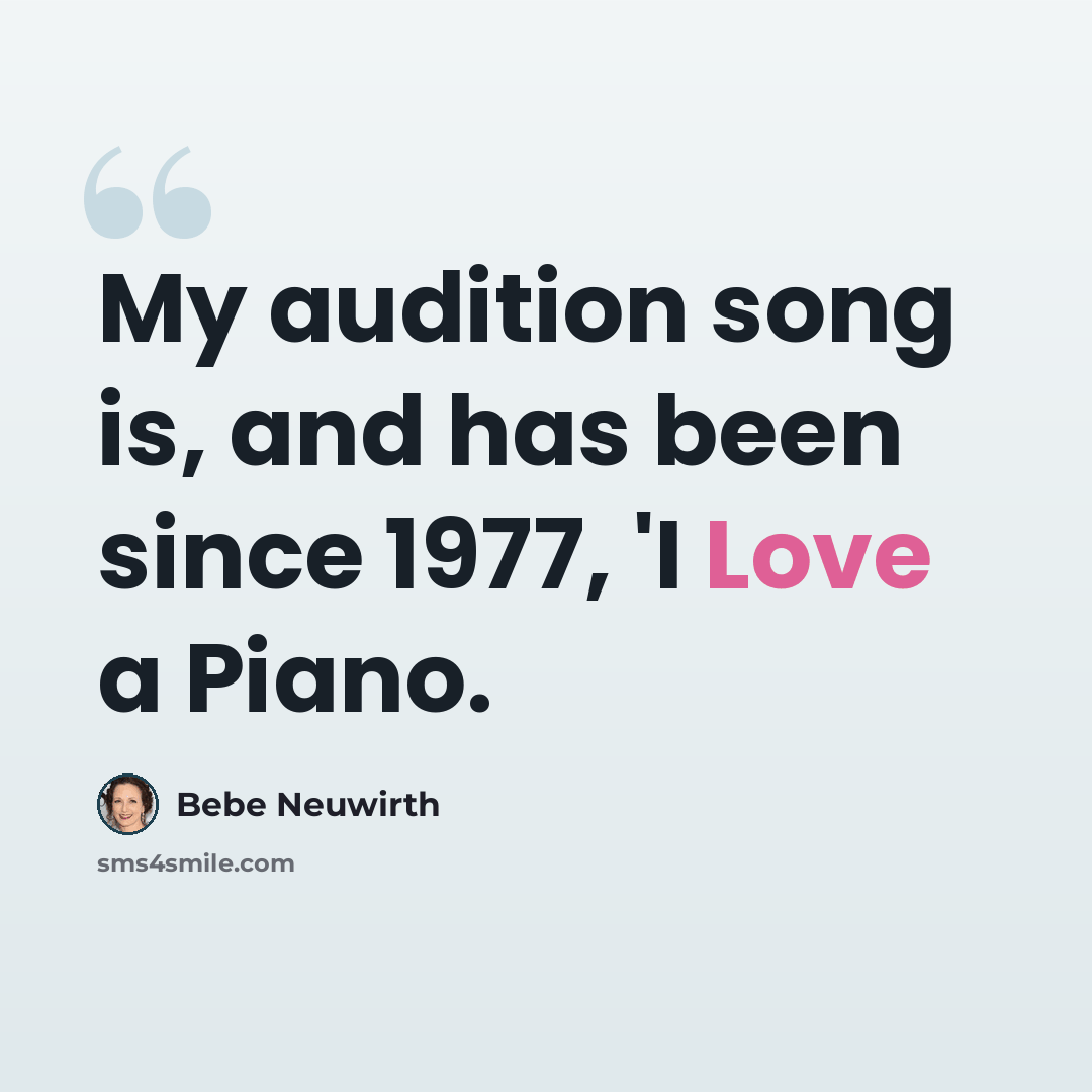 “My audition song is, and has been since 1977, 'I Love a Piano.” quote by Bebe Neuwirth