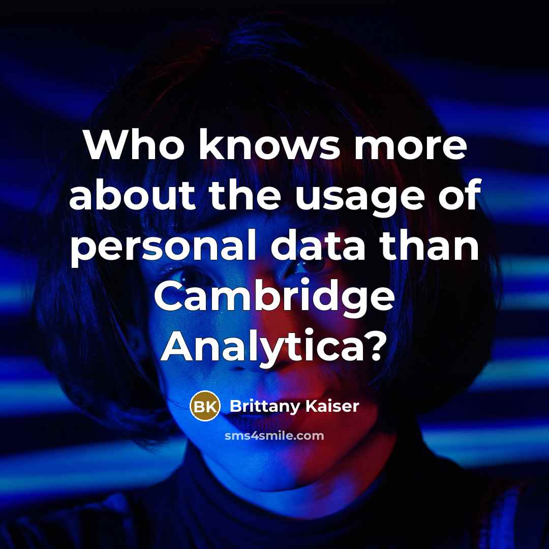 “Who knows more about the usage of personal data than Cambridge Analytica?” quote by Brittany Kaiser