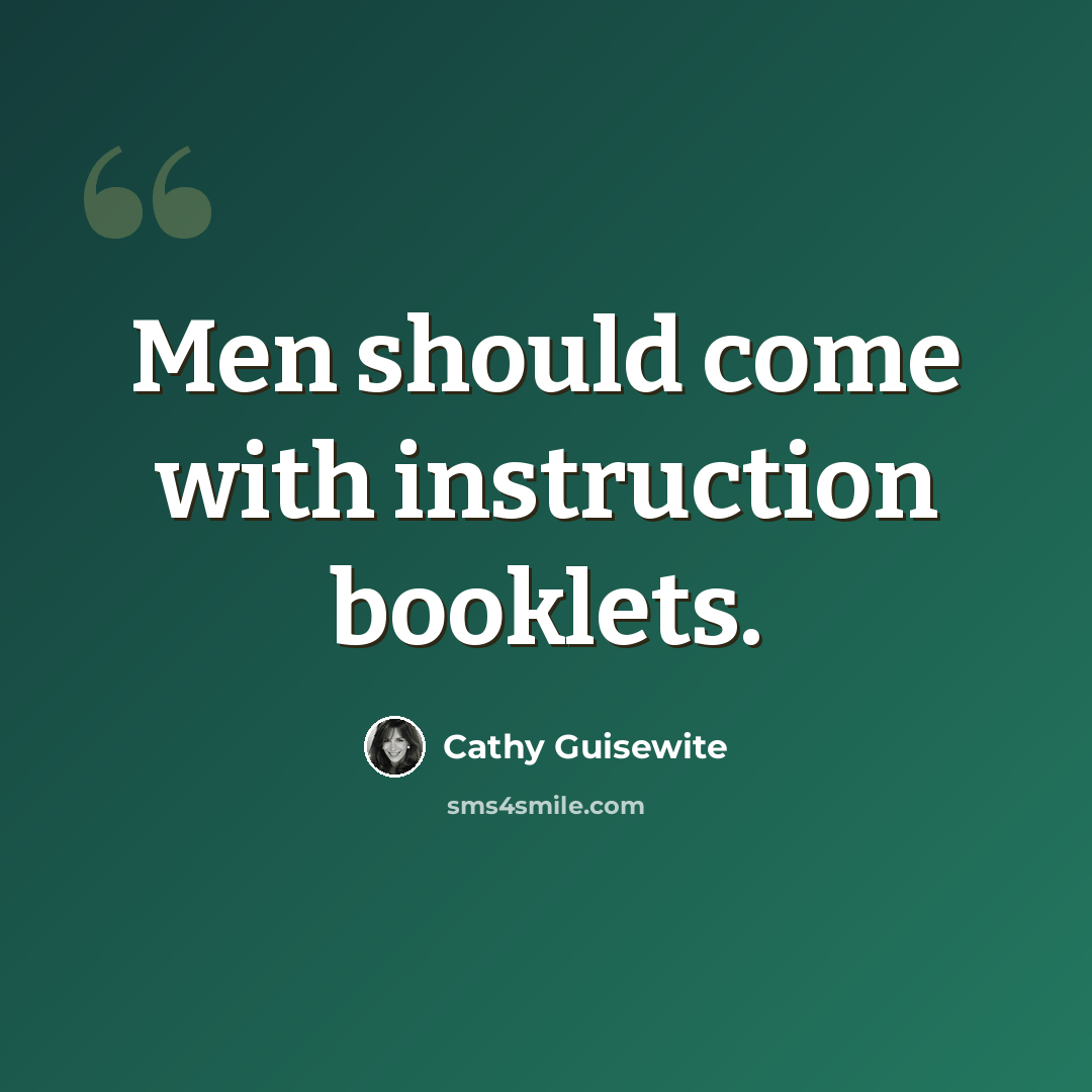 “Men should come with instruction booklets.” quote by Cathy Guisewite