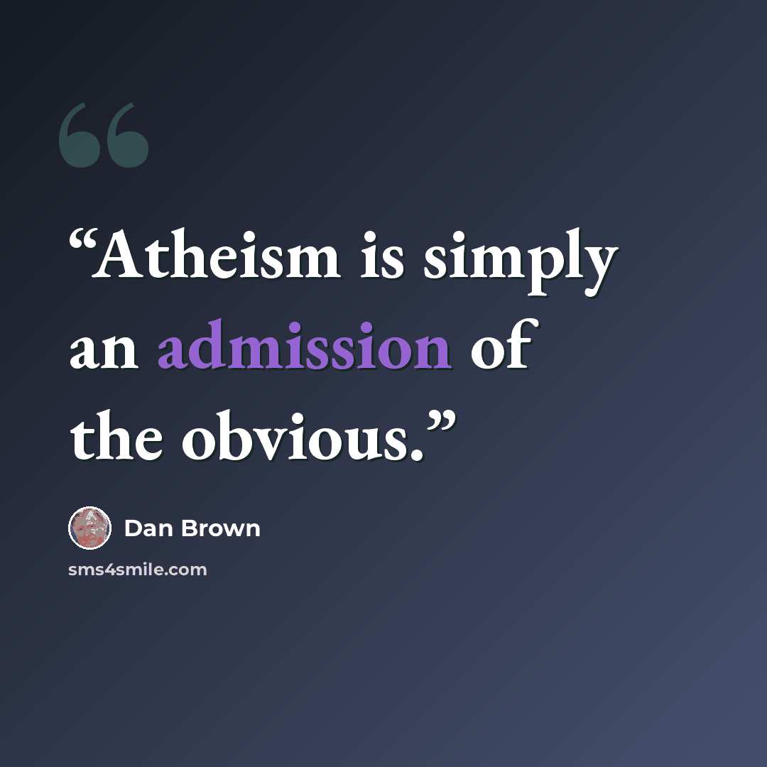 “Atheism is simply an admission of the obvious.” quote by Dan Brown