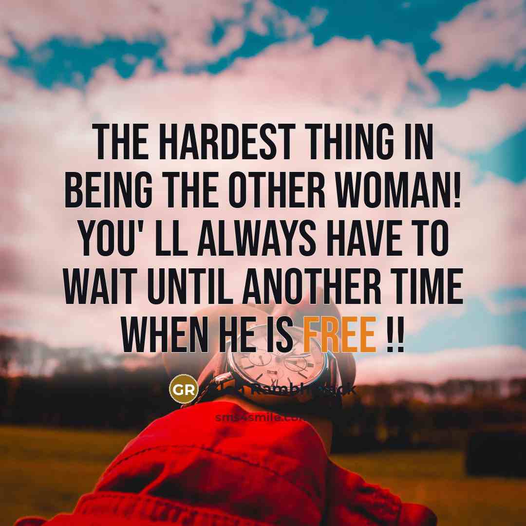 “The hardest thing in being the other woman! you' ll always have to wait until another time when he is free !!” quote by Glen Rambharack