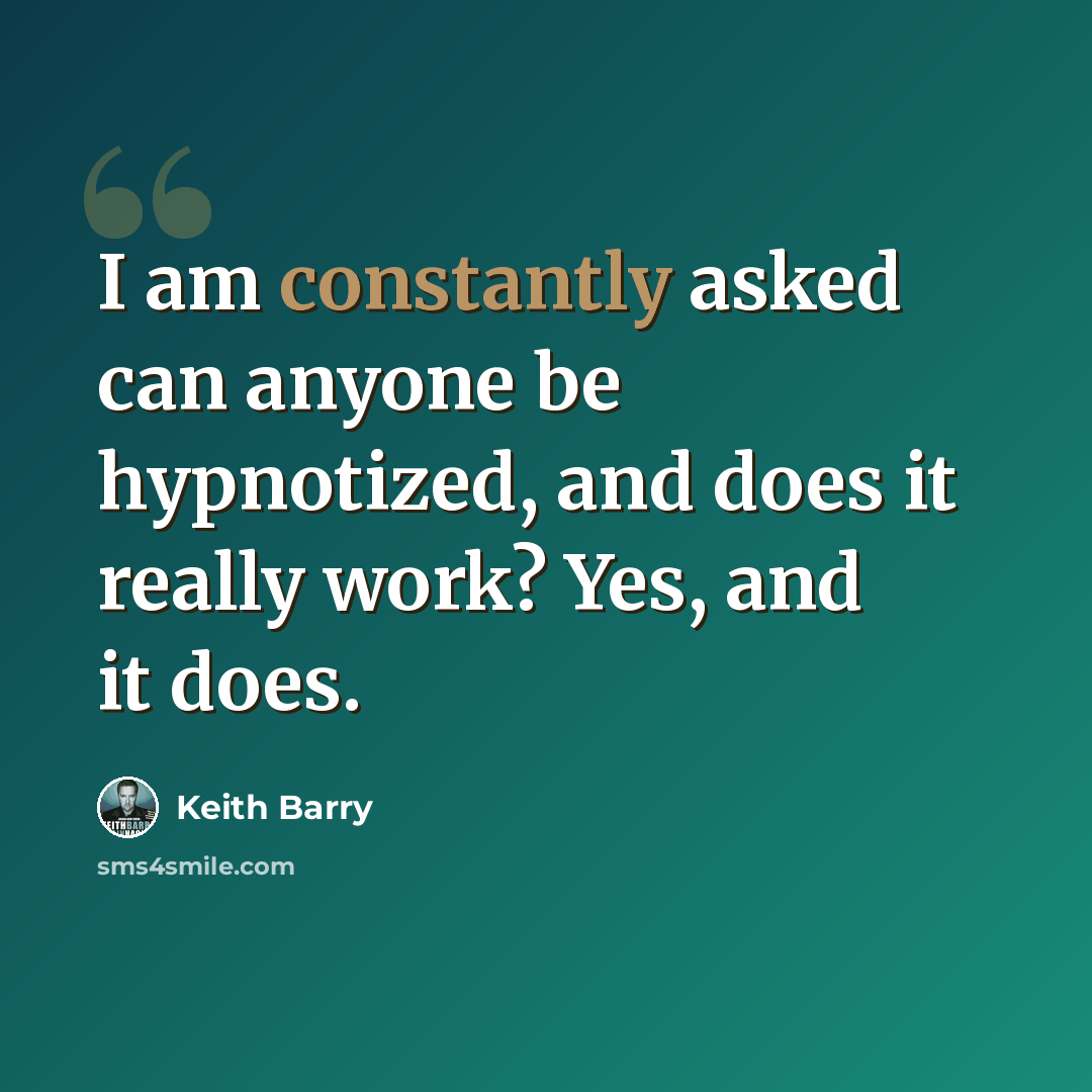 “I am constantly asked can anyone be hypnotized, and does it really work? Yes, and it does.” quote by Keith Barry