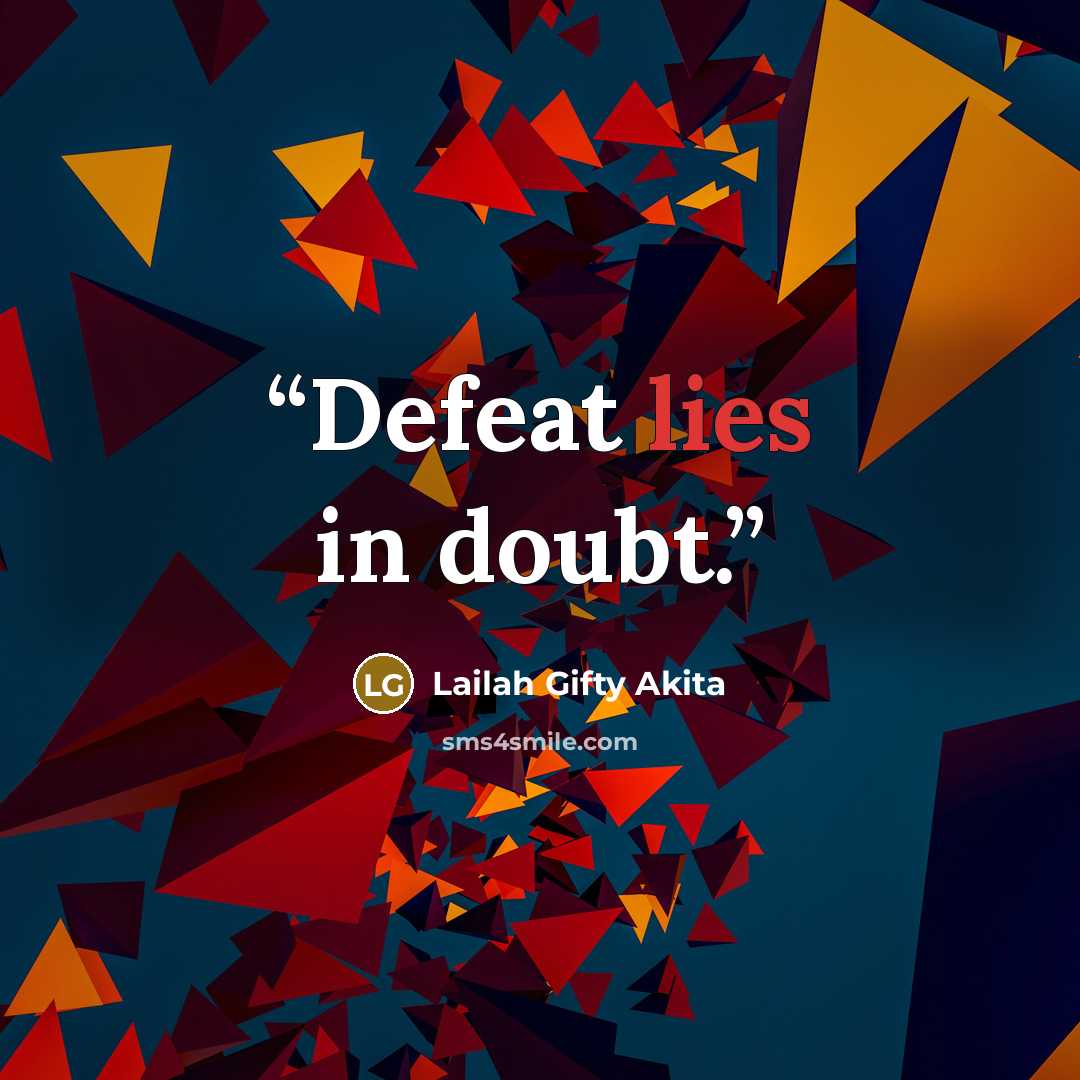 “Defeat lies in doubt.” quote by Lailah Gifty Akita