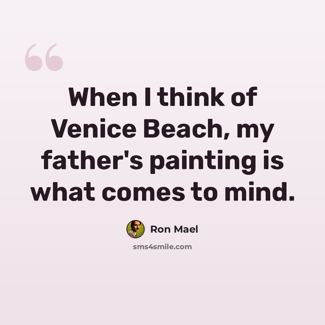 “When I think of Venice Beach, my father's painting is what comes to mind.” quote by Ron Mael