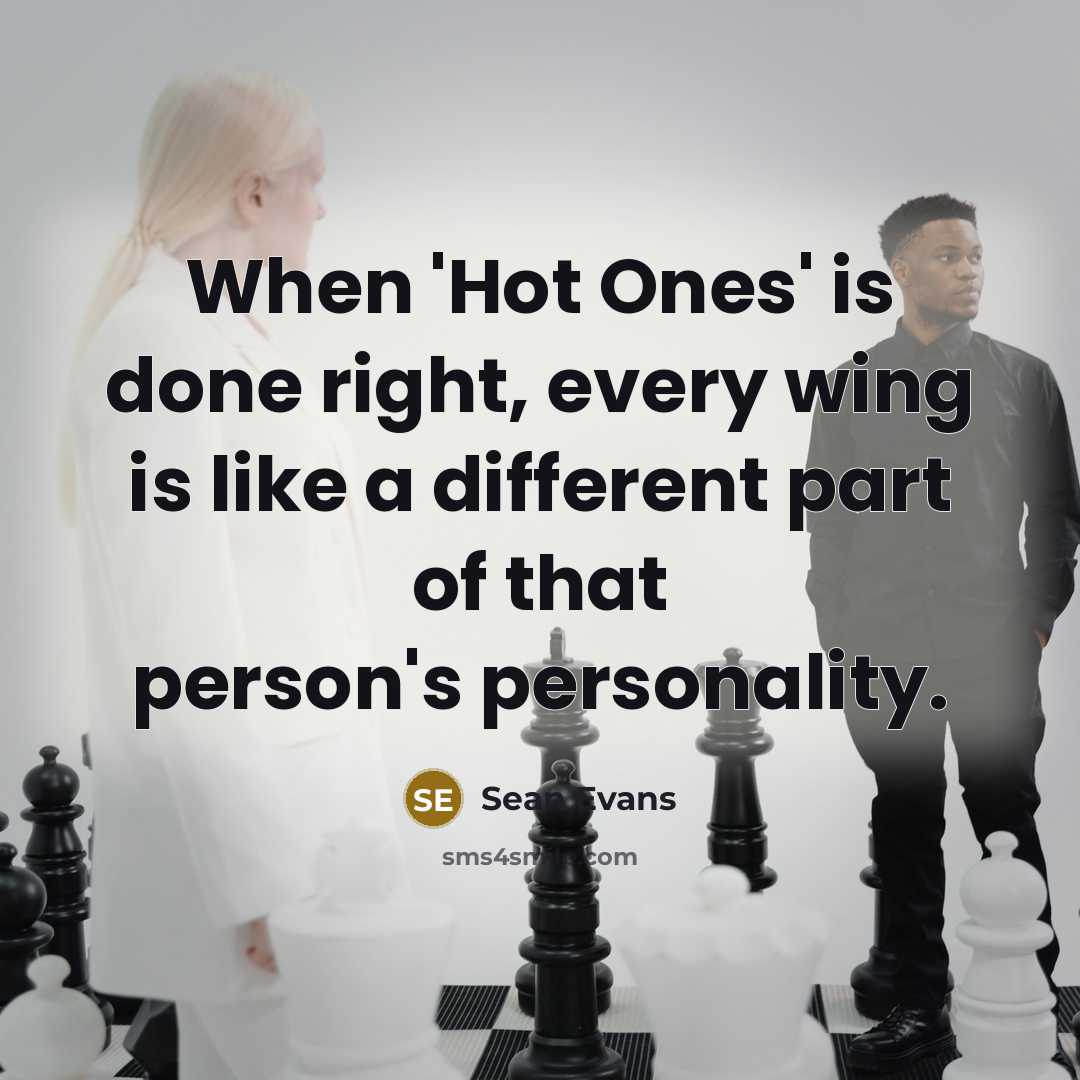 “When 'Hot Ones' is done right, every wing is like a different part of that person's personality.” quote by Sean Evans