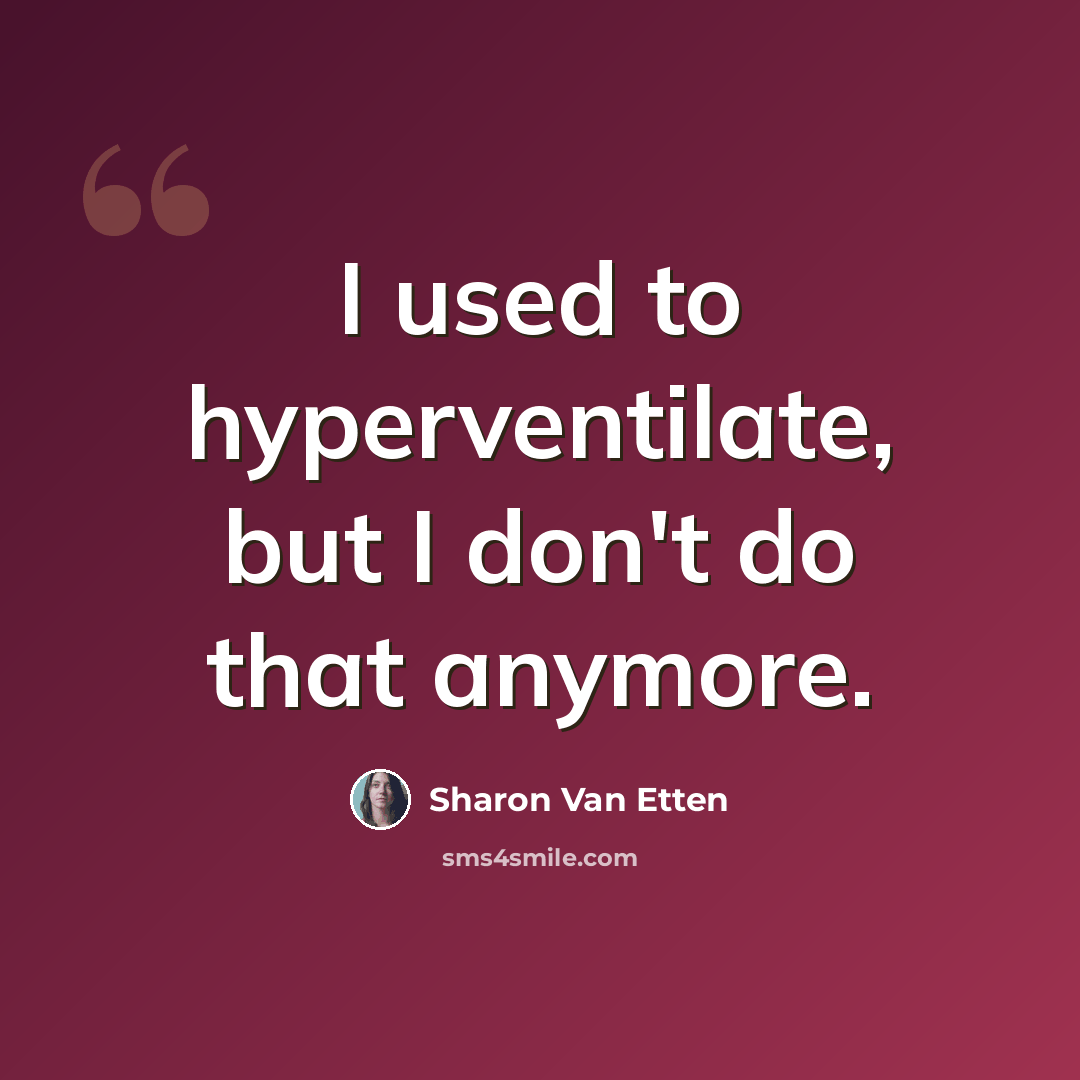 “I used to hyperventilate, but I don't do that anymore.” quote by Sharon Van Etten