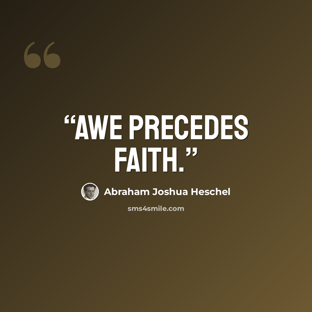“Awe precedes faith.” quote by Abraham Joshua Heschel