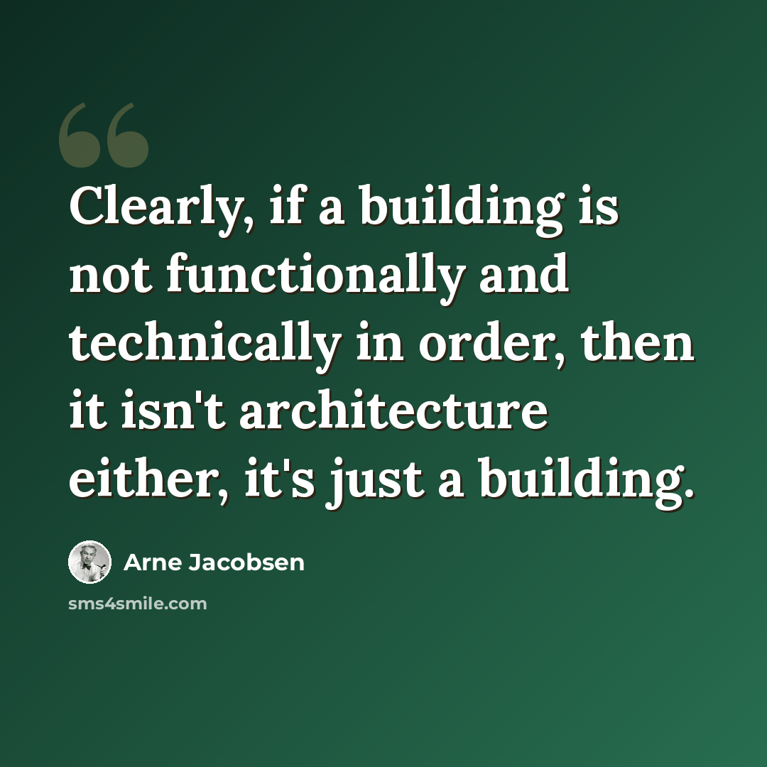 “Clearly, if a building is not functionally and technically in order, then it isn't architecture either, it's just a building.” quote by Arne Jacobsen