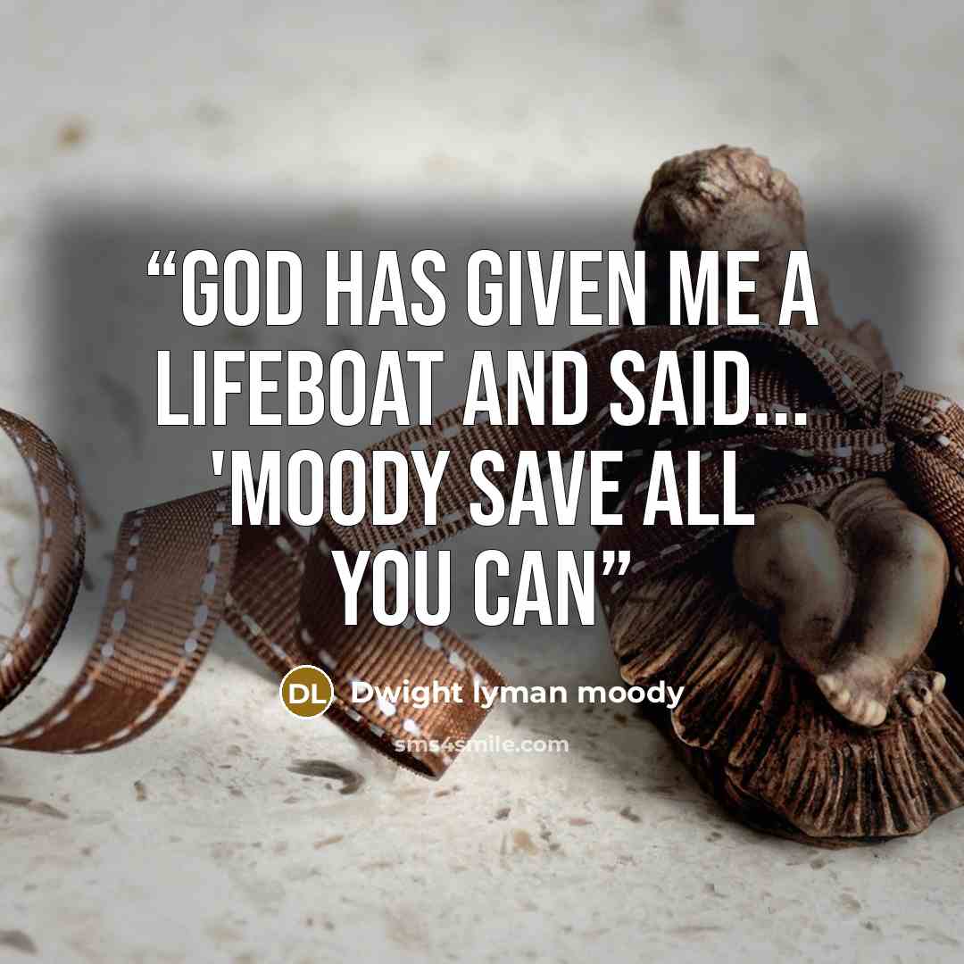 “God has given me a lifeboat and said... 'Moody save all you can” quote by Dwight Lyman Moody