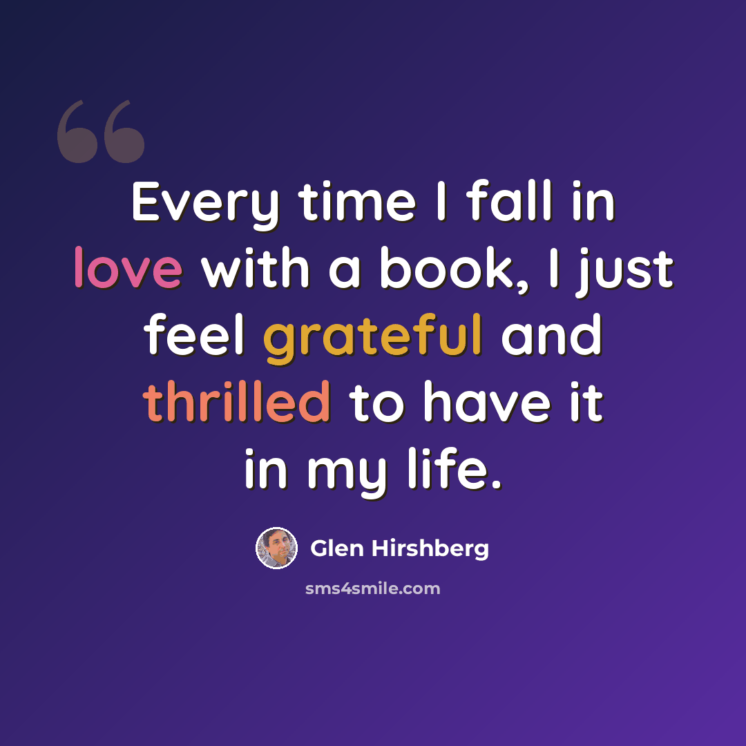 “Every time I fall in love with a book, I just feel grateful and thrilled to have it in my life.” quote by Glen Hirshberg