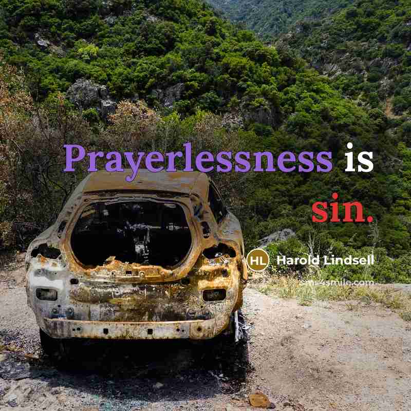 “Prayerlessness is sin.” quote by Harold Lindsell