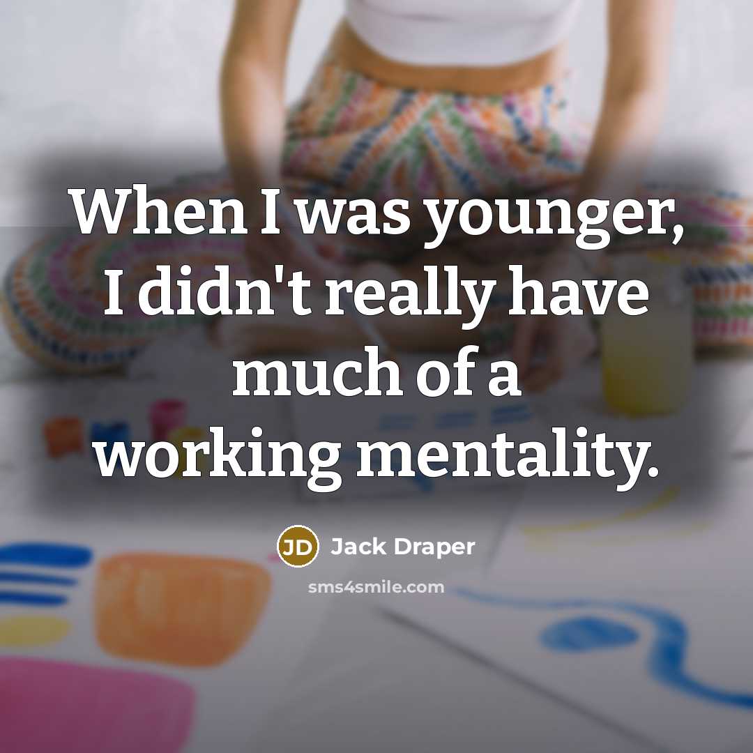 “When I was younger, I didn't really have much of a working mentality.” quote by Jack Draper