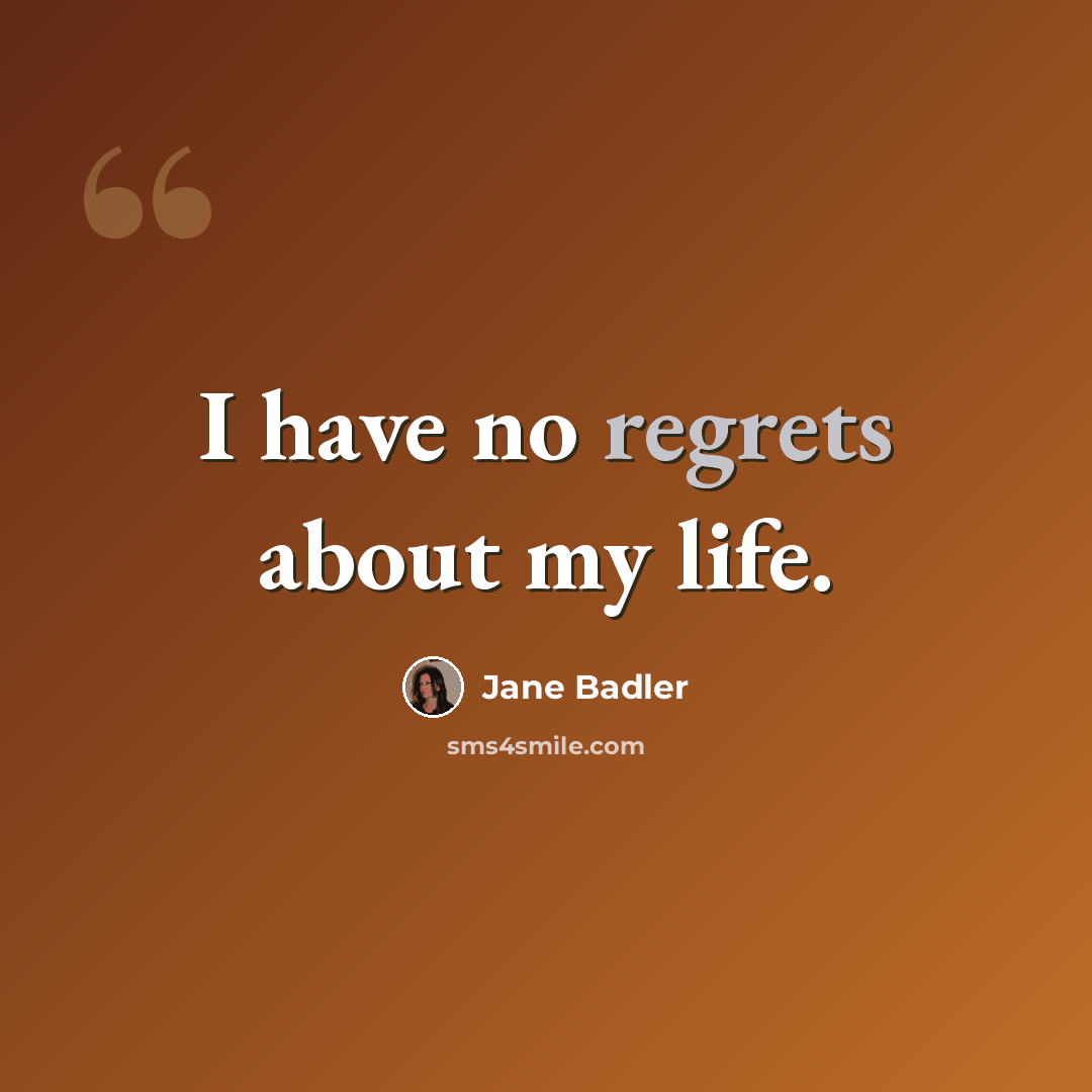 “I have no regrets about my life.” quote by Jane Badler