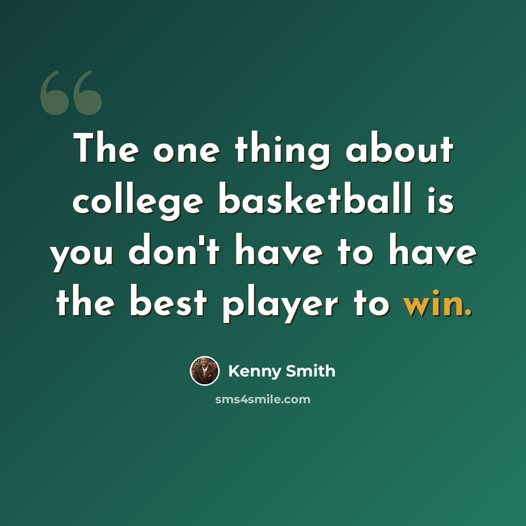 “The one thing about college basketball is you don't have to have the best player to win.” quote by Kenny Smith