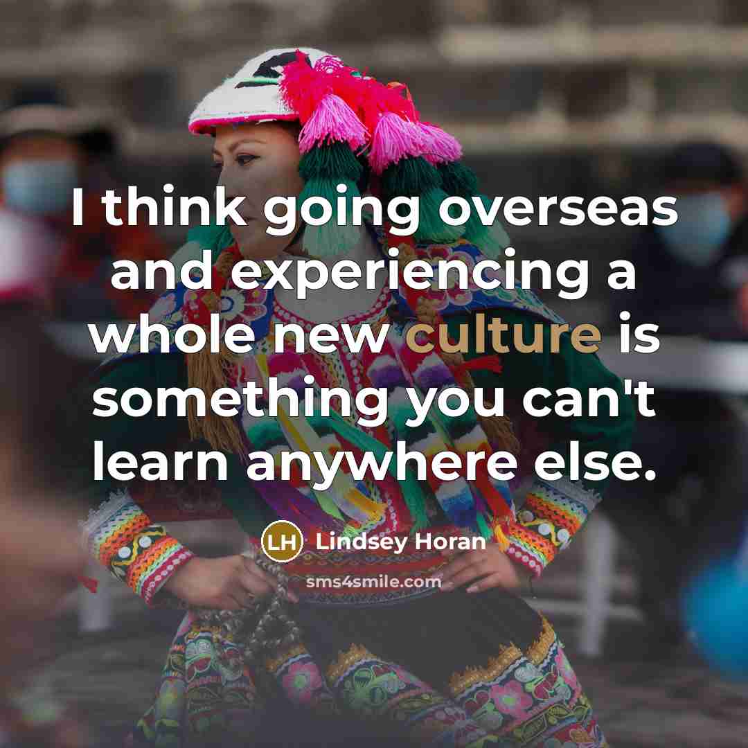 “I think going overseas and experiencing a whole new culture is something you can't learn anywhere else.” quote by Lindsey Horan
