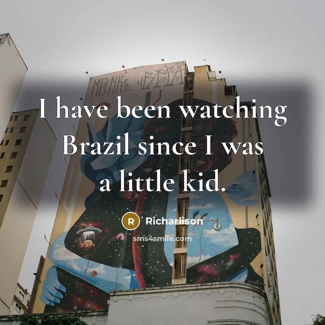“I have been watching Brazil since I was a little kid.” quote by Richarlison