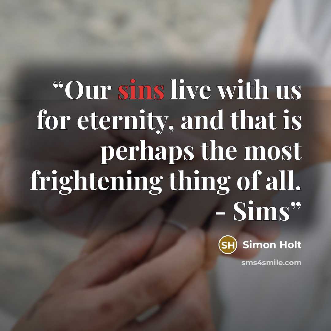 “Our sins live with us for eternity, and that is perhaps the most frightening thing of all. - Sims” quote by Simon Holt