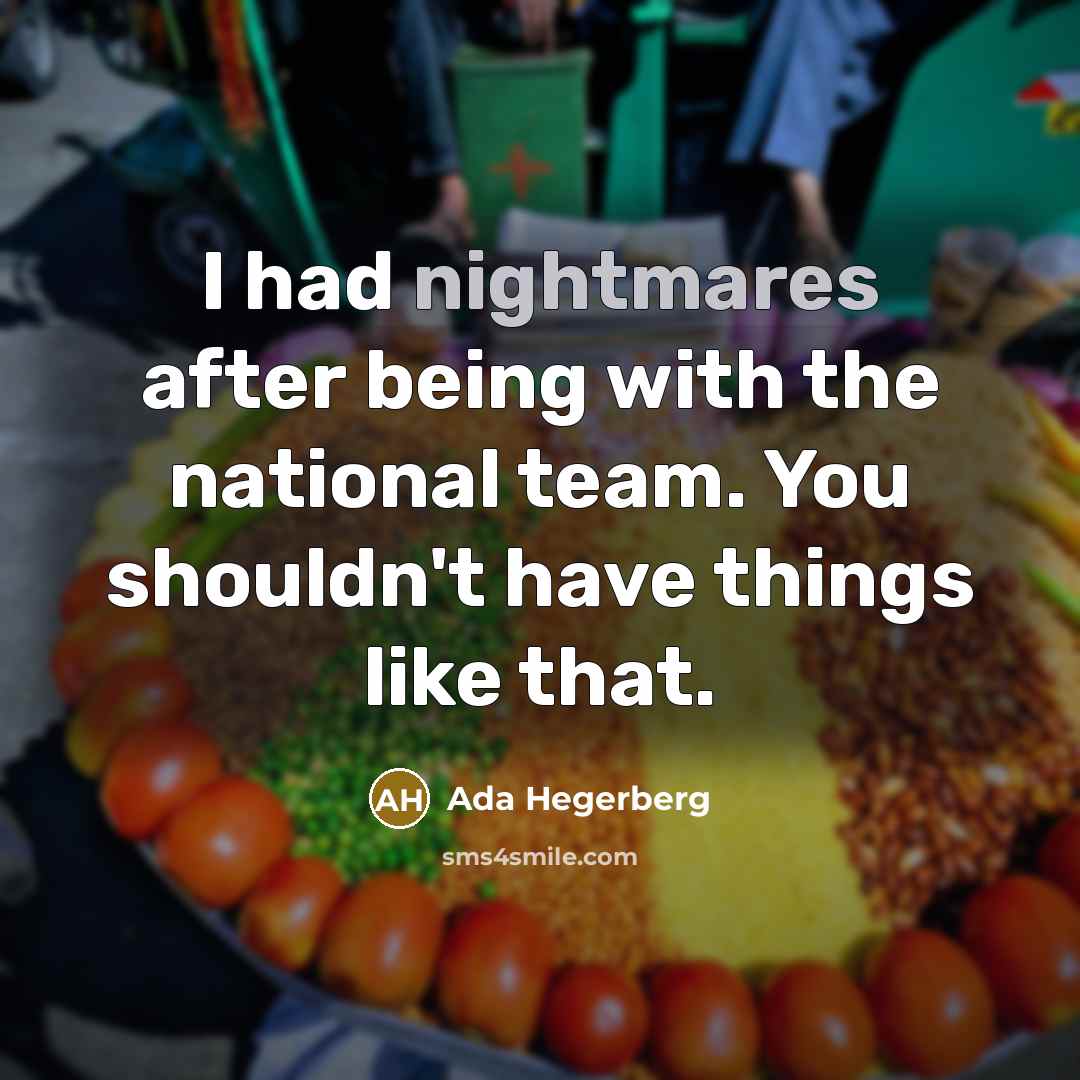 “I had nightmares after being with the national team. You shouldn't have things like that.” quote by Ada Hegerberg