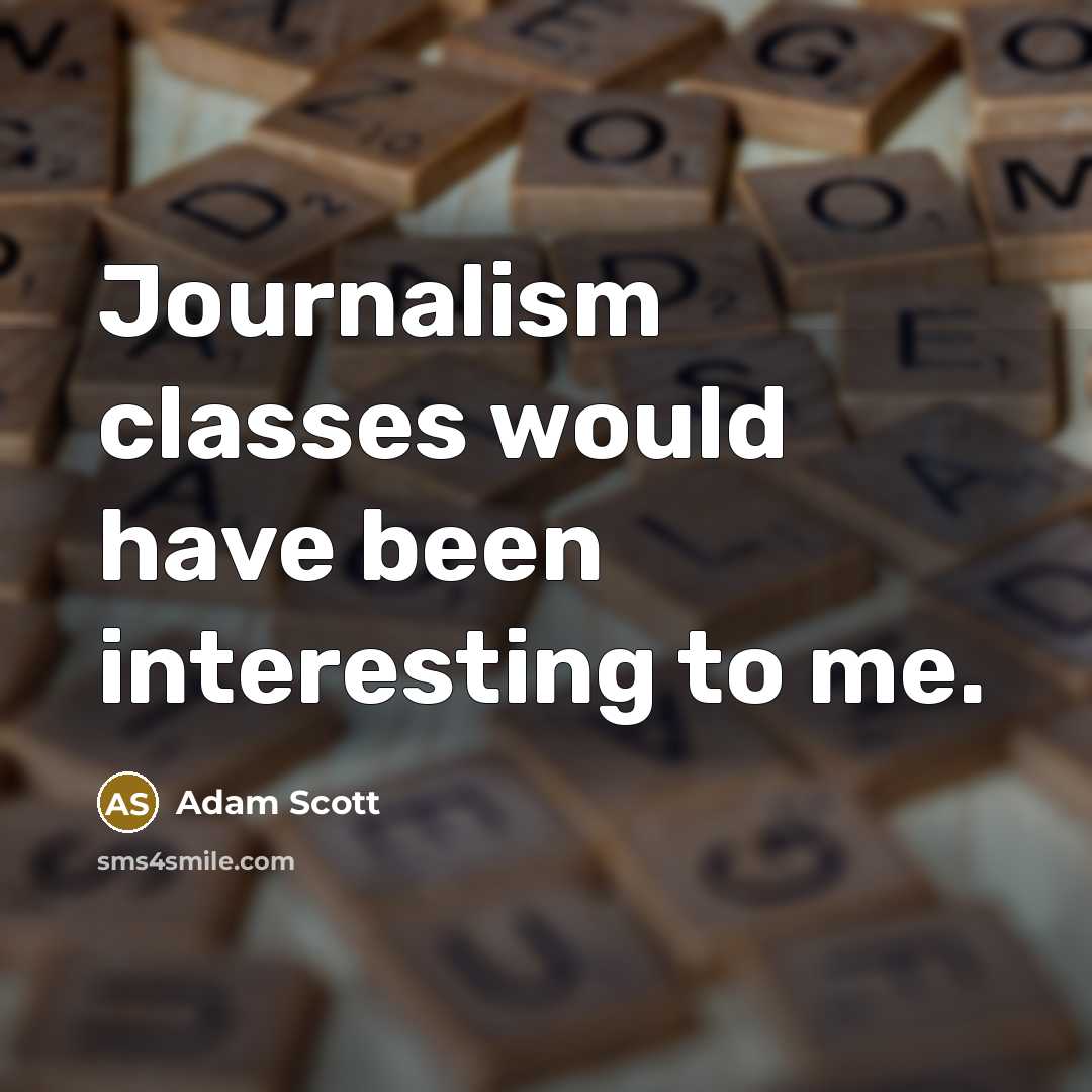 “Journalism classes would have been interesting to me.” quote by Adam Scott