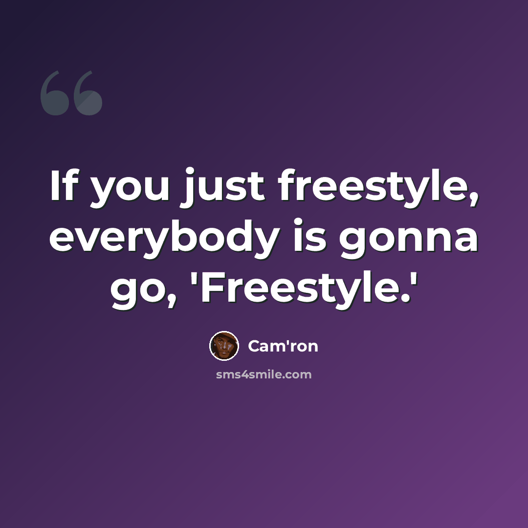 “If you just freestyle, everybody is gonna go, 'Freestyle.'” quote by Cam'ron