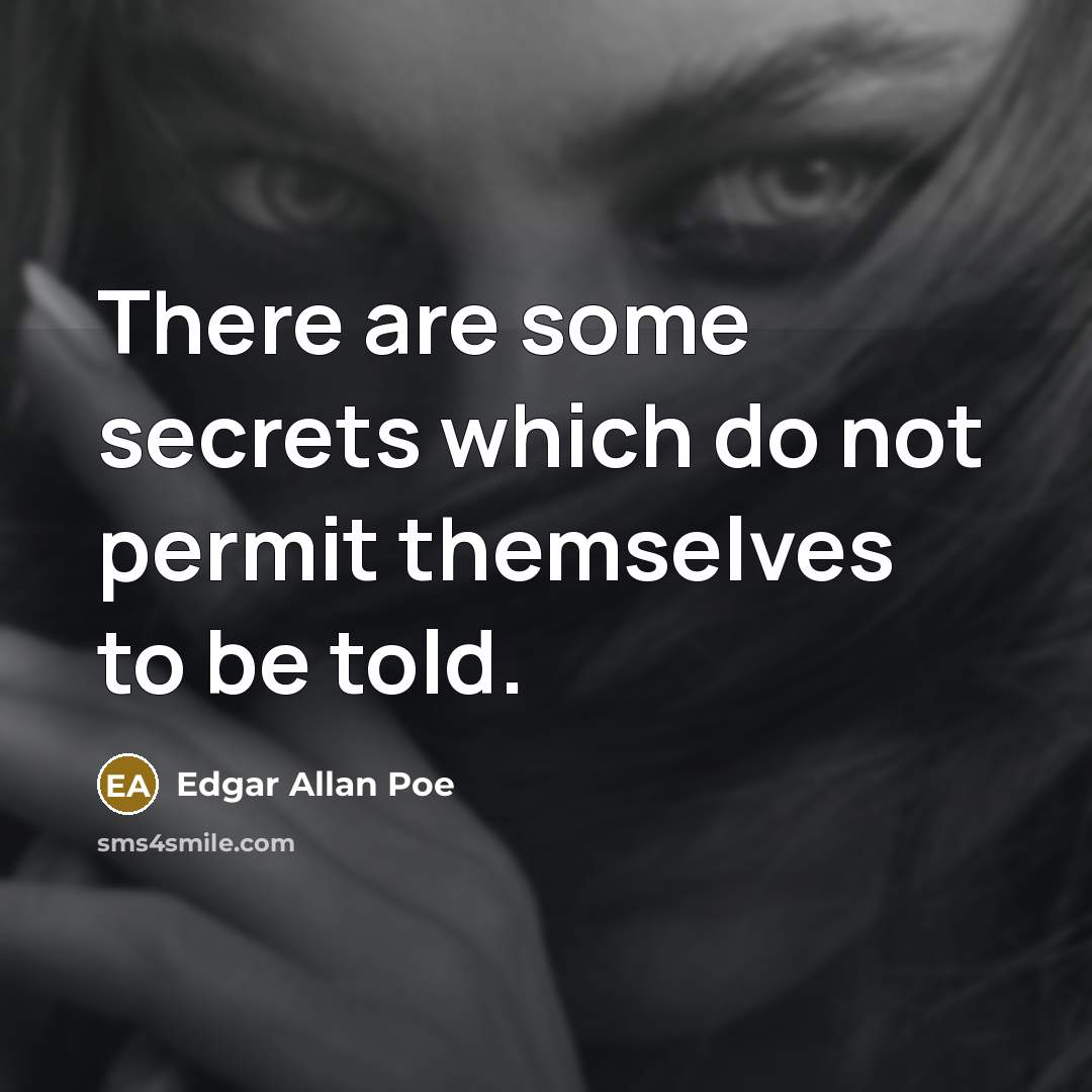 “There are some secrets which do not permit themselves to be told.” quote by Edgar Allan Poe