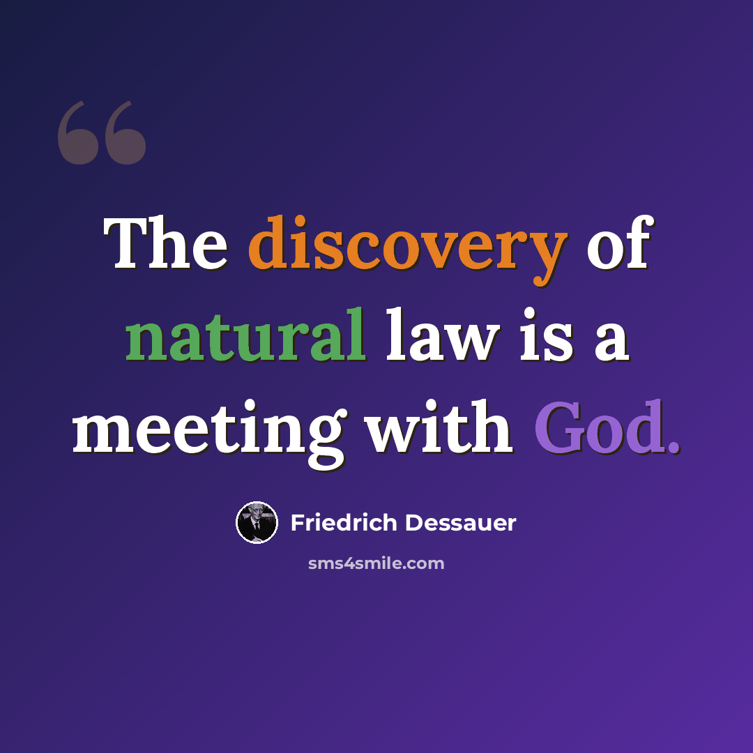 “The discovery of natural law is a meeting with God.” quote by Friedrich Dessauer