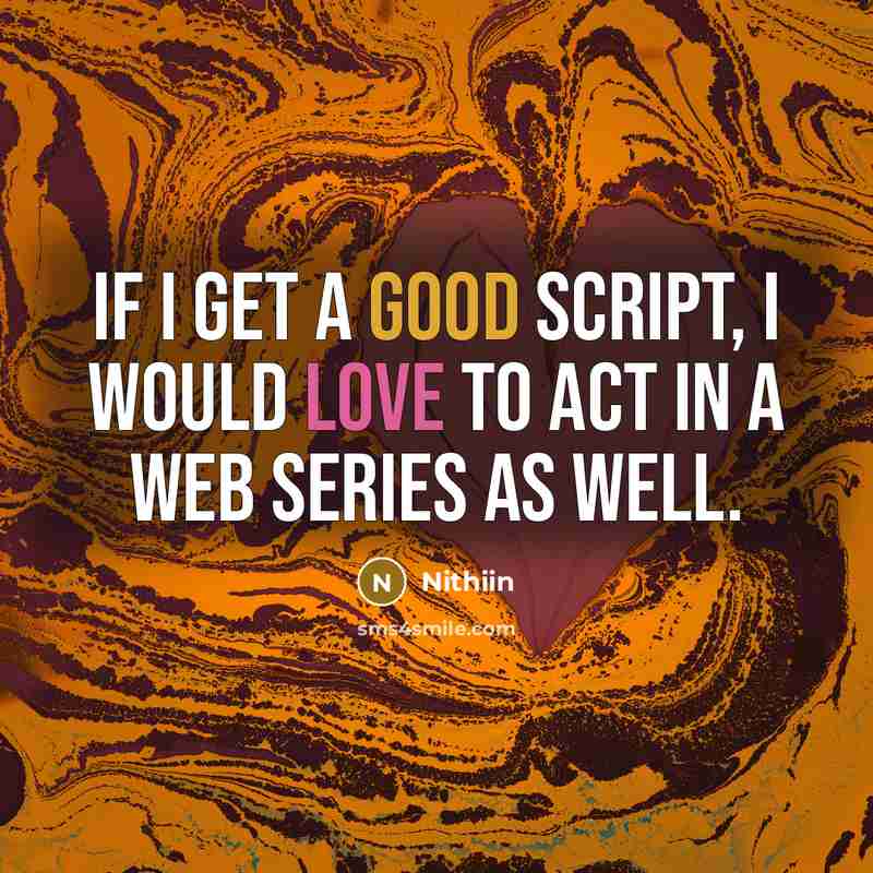 “If I get a good script, I would love to act in a web series as well.” quote by Nithiin