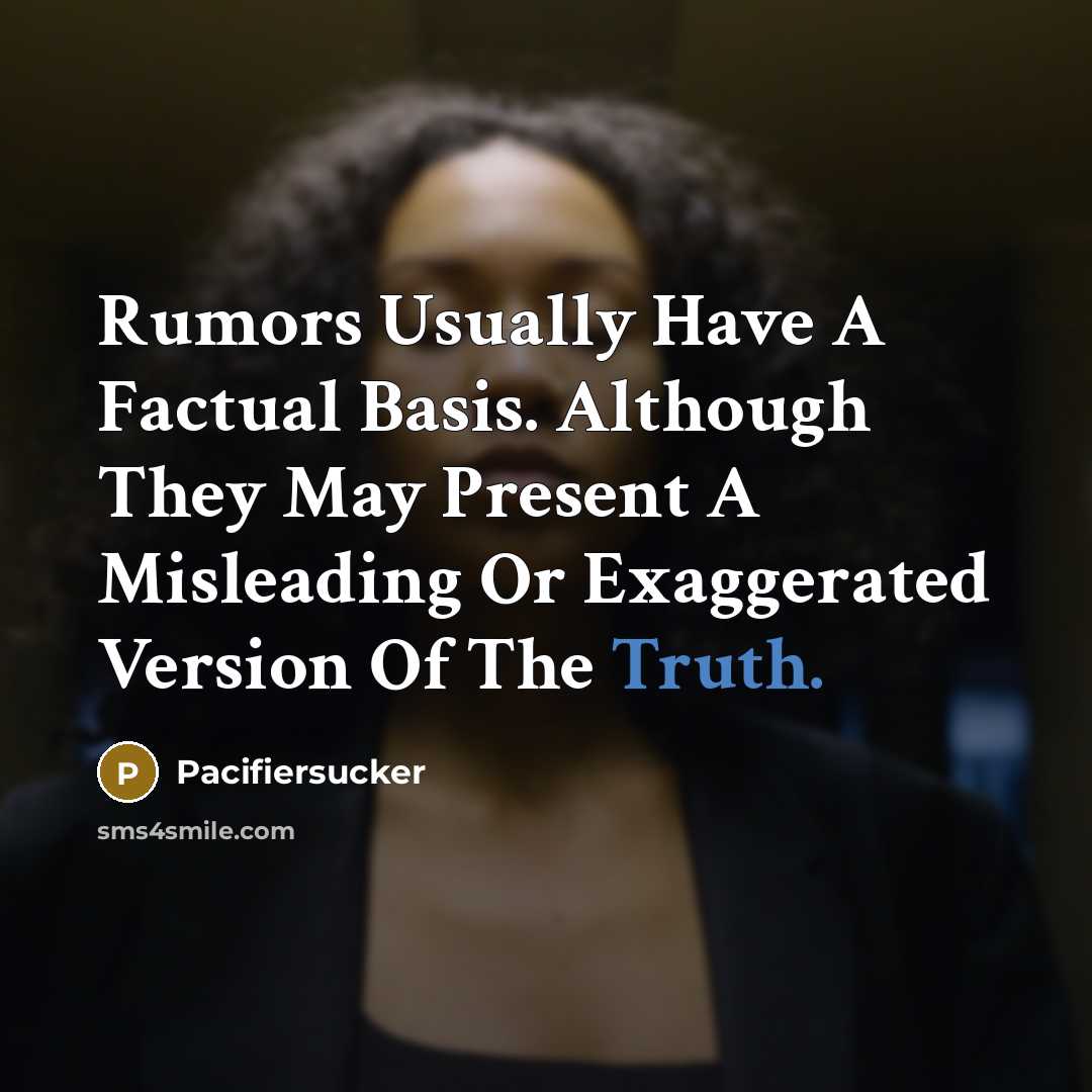“Rumors Usually Have A Factual Basis. Although They May Present A Misleading Or Exaggerated Version Of The Truth.” quote by Pacifiersucker