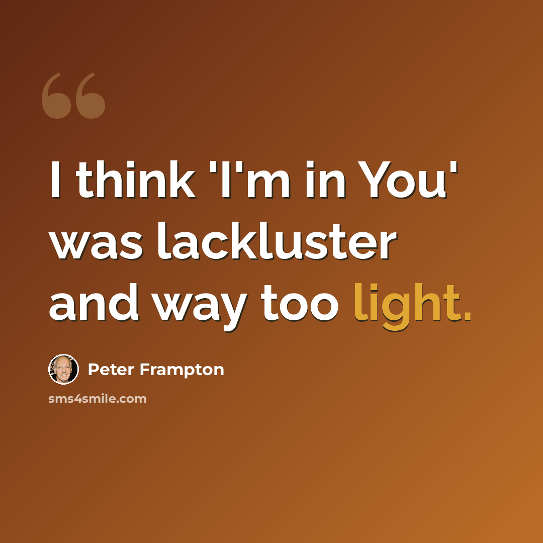 “I think 'I'm in You' was lackluster and way too light.” quote by Peter Frampton