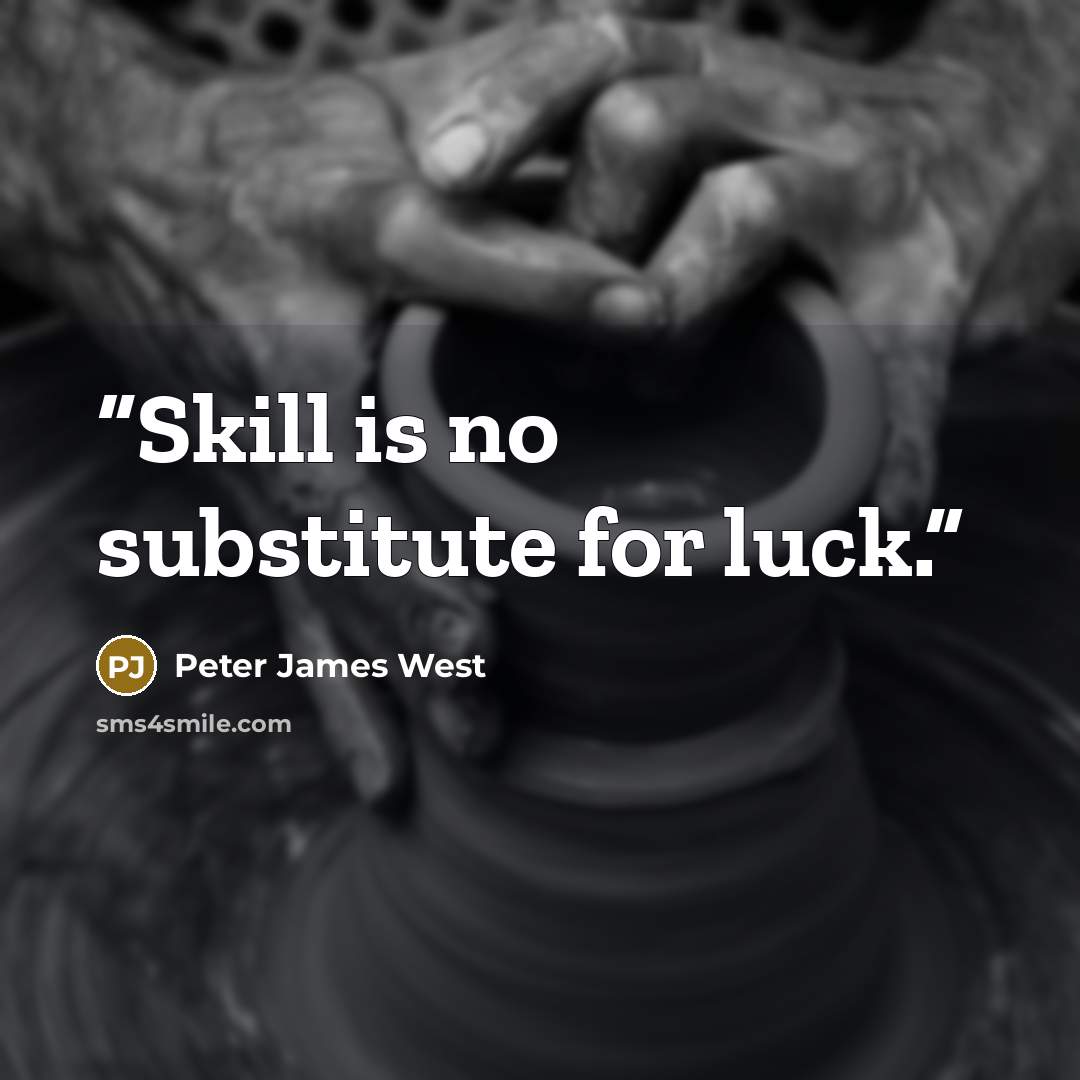 “Skill is no substitute for luck.” quote by Peter James West