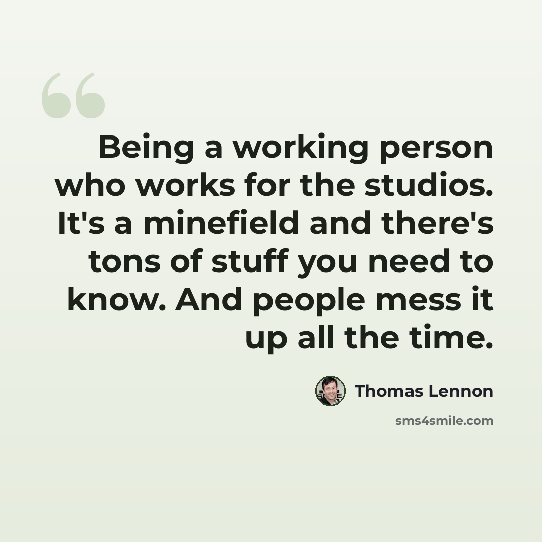 “Being a working person who works for the studios. It's a minefield and there's tons of stuff you need to know. And people mess it up all the time.” quote by Thomas Lennon