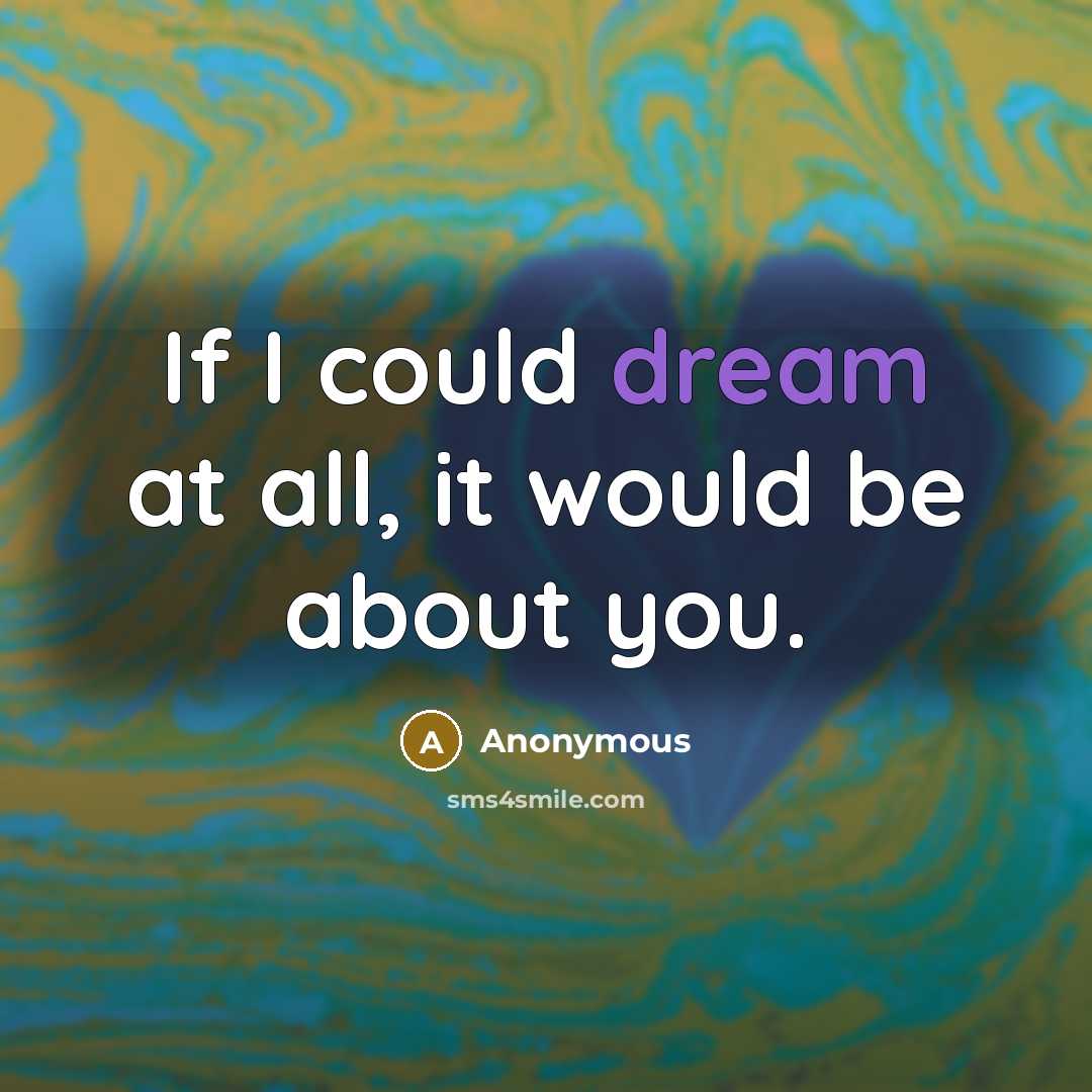 “If I could dream at all, it would be about you.” quote by Anonymous
