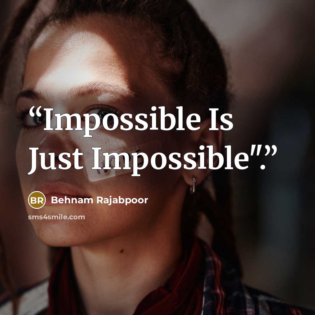 “Impossible Is Just Impossible".” quote by Behnam Rajabpoor