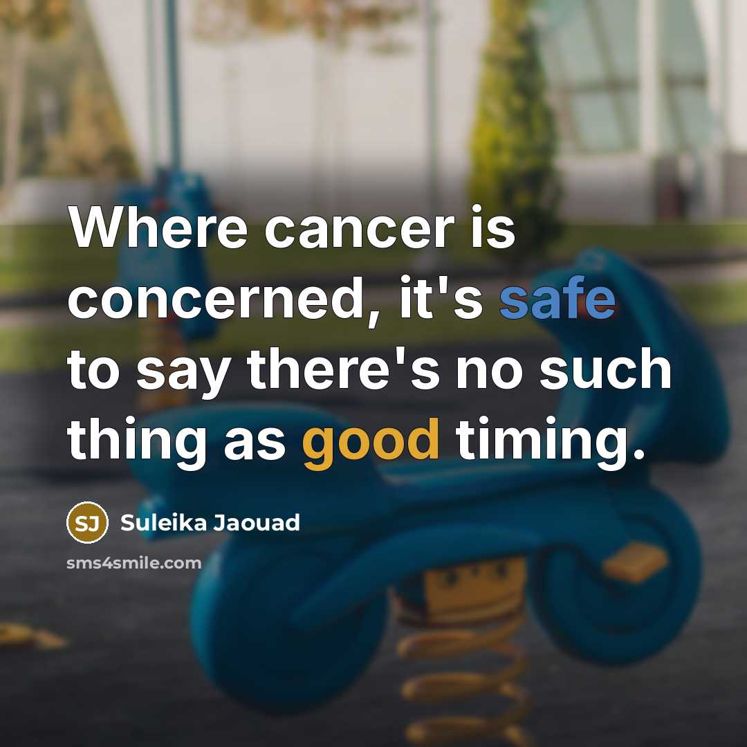 “Where cancer is concerned, it's safe to say there's no such thing as good timing.” quote by Suleika Jaouad