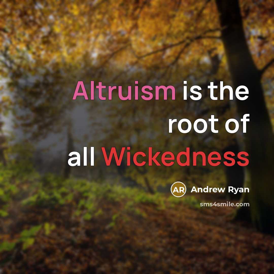 “Altruism is the root of all Wickedness” quote by Andrew Ryan