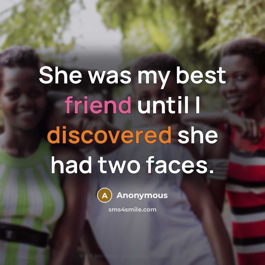 “She was my best friend until I discovered she had two faces.” quote by Anonymous
