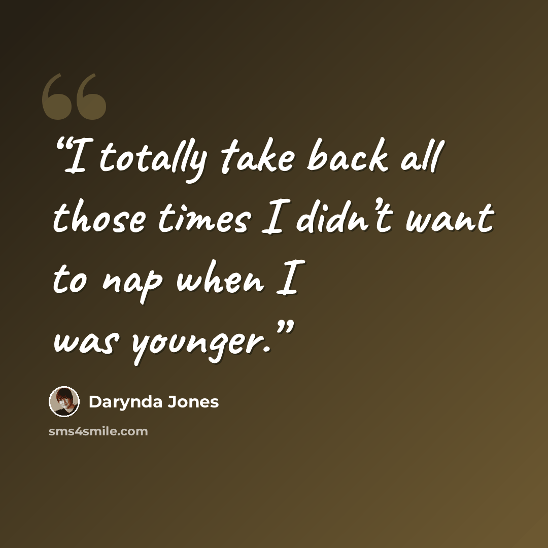 “I totally take back all those times I didn’t want to nap when I was younger.” quote by Darynda Jones