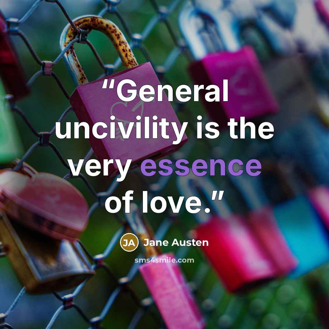 “General uncivility is the very essence of love.” quote by Jane Austen
