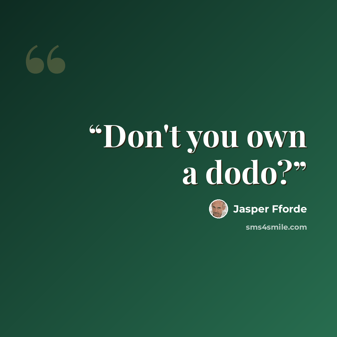 “Don't you own a dodo?” quote by Jasper Fforde