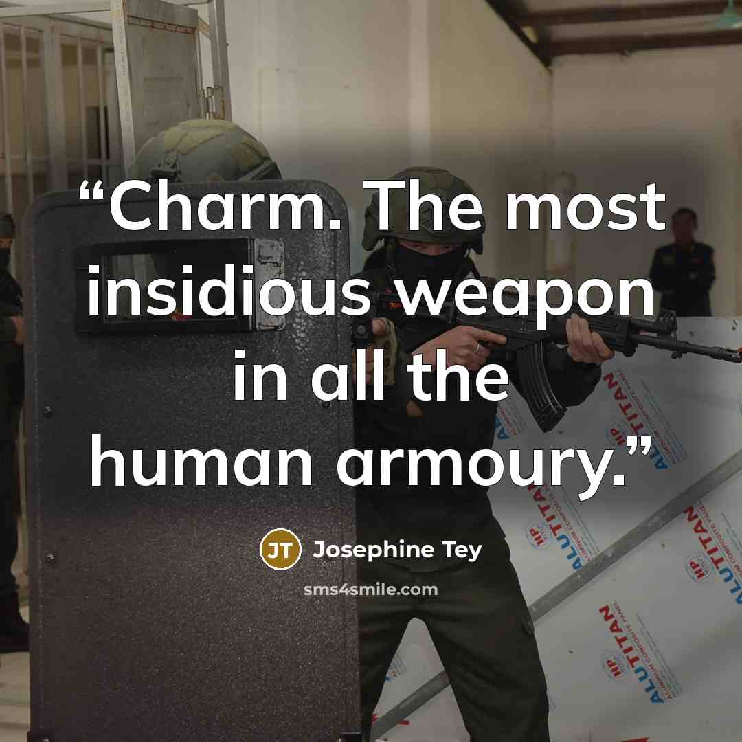 “Charm. The most insidious weapon in all the human armoury.” quote by Josephine Tey