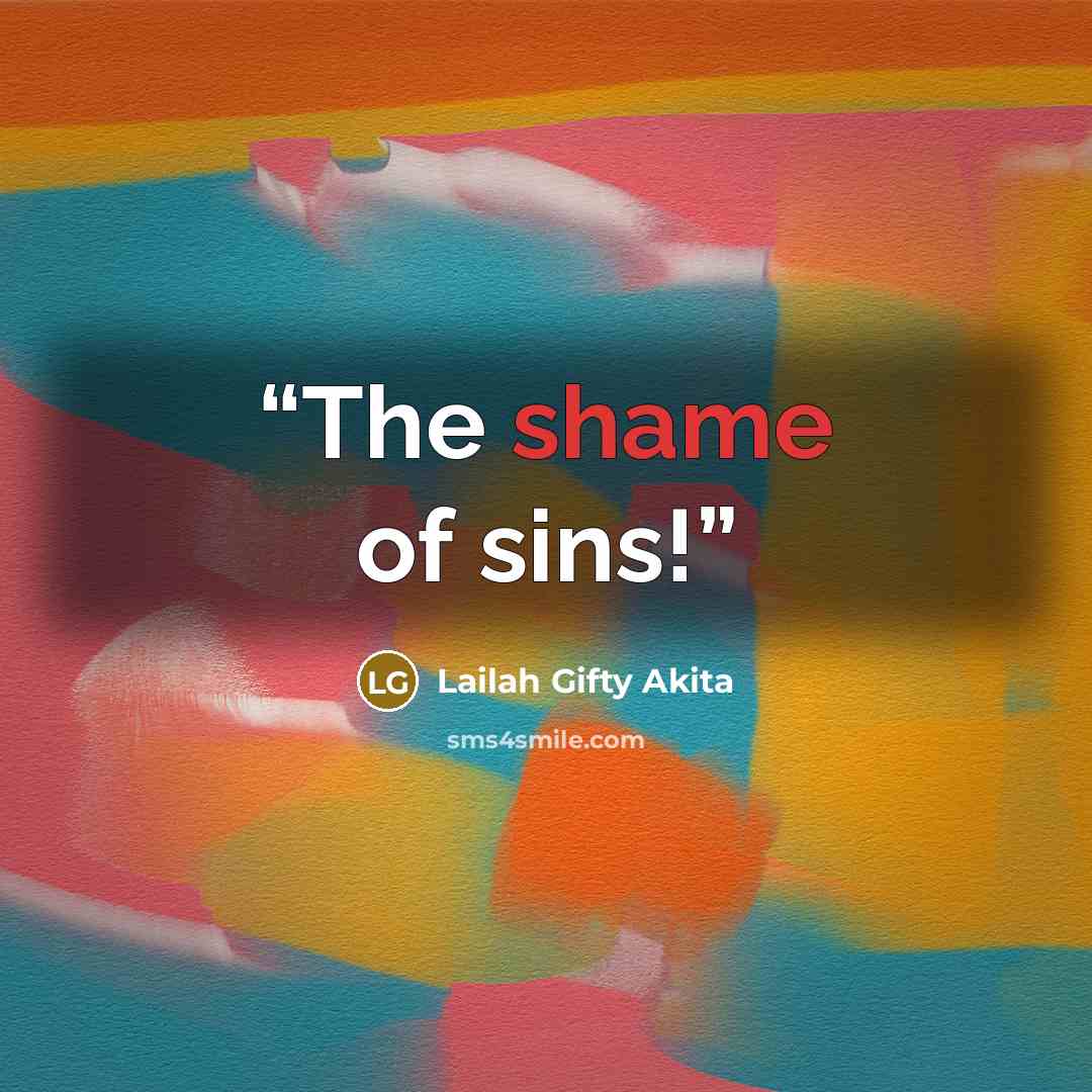 “The shame of sins!” quote by Lailah Gifty Akita