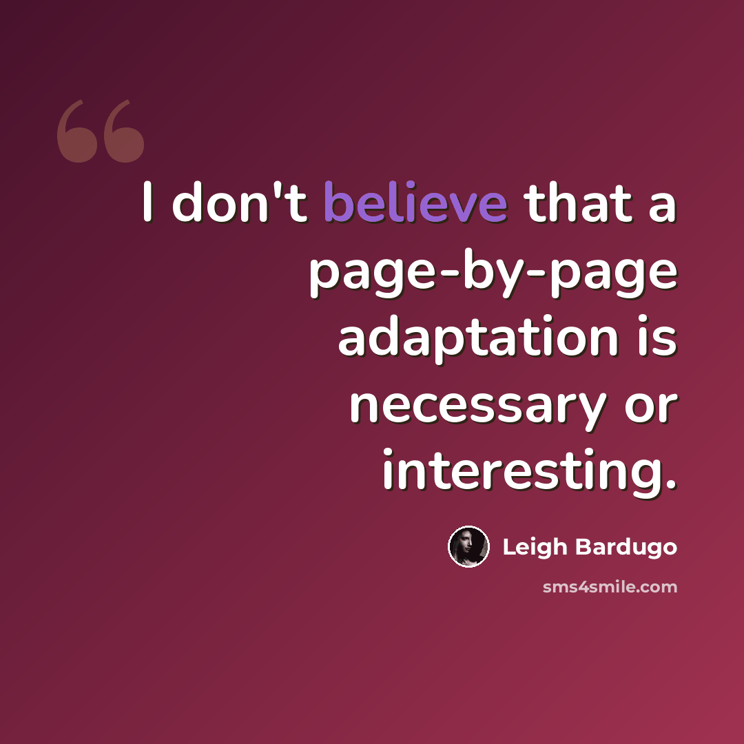 “I don't believe that a page-by-page adaptation is necessary or interesting.” quote by Leigh Bardugo