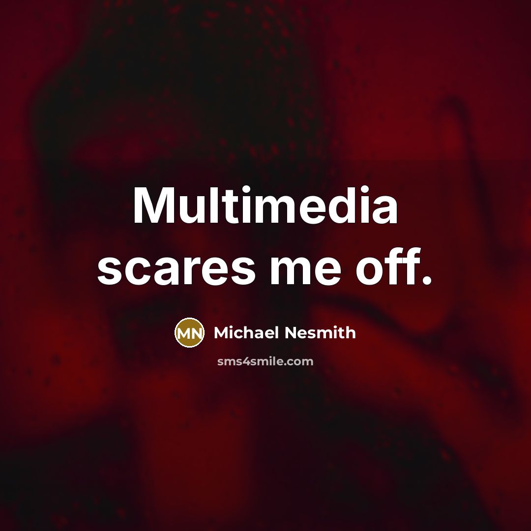“Multimedia scares me off.” quote by Michael Nesmith