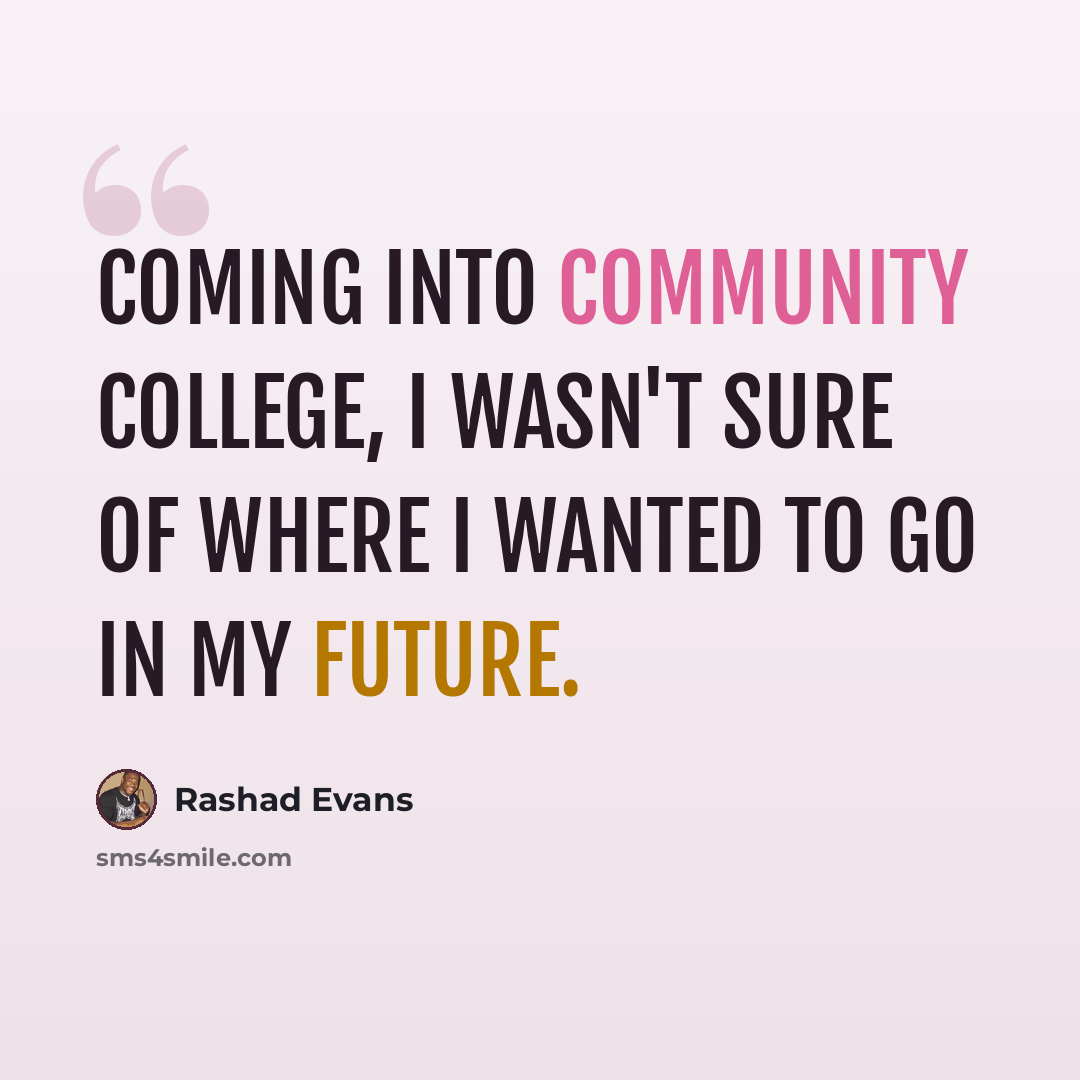 “Coming into community college, I wasn't sure of where I wanted to go in my future.” quote by Rashad Evans