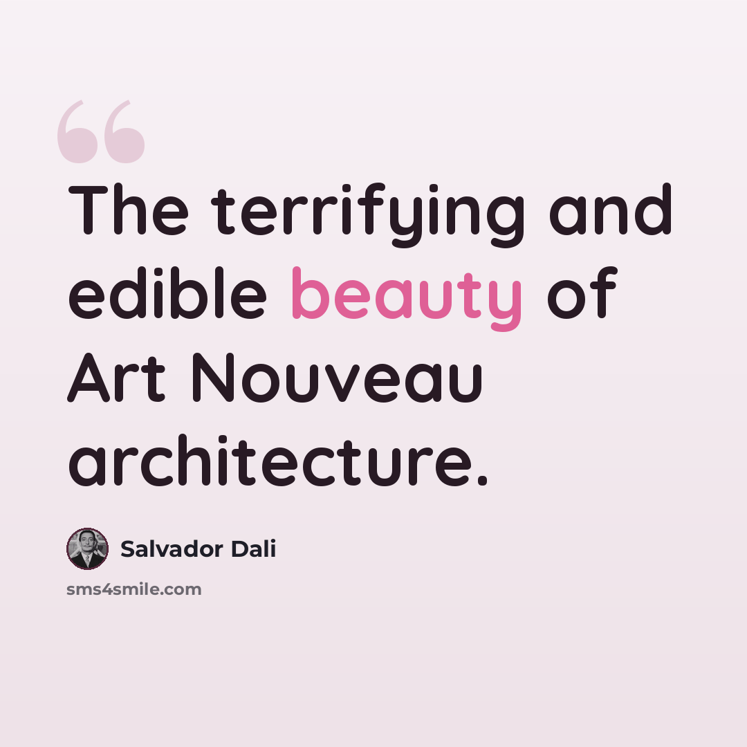“The terrifying and edible beauty of Art Nouveau architecture.” quote by Salvador Dali